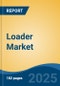 Loader Market - Global Industry Size, Share, Trends, Opportunity, and Forecast, 2020-2030F - Product Image