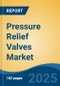 Pressure Relief Valves Market - Global Industry Size, Share, Trends, Opportunity, and Forecast, 2020-2030F - Product Image