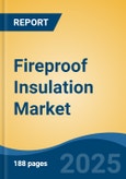 Fireproof Insulation Market - Global Industry Size, Share, Trends, Opportunity, and Forecast, 2020-2030F- Product Image