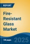 Fire-Resistant Glass Market - Global Industry Size, Share, Trends, Opportunity, and Forecast, 2020-2030F - Product Image