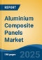 Aluminium Composite Panels Market - Global Industry Size, Share, Trends, Opportunity, and Forecast, 2020-2030F - Product Image