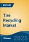 Tire Recycling Market - Global Industry Size, Share, Trends, Opportunity, and Forecast, 2020-2030F - Product Image