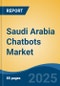 Saudi Arabia Chatbots Market, By Region, Competition, Forecast & Opportunities, 2020-2030F - Product Thumbnail Image