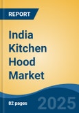 India Kitchen Hood Market, By Region, Competition, Forecast & Opportunities, 2020-2030F- Product Image