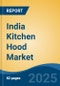 India Kitchen Hood Market, By Region, Competition, Forecast & Opportunities, 2020-2030F - Product Image