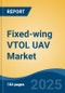 Fixed-wing VTOL UAV Market - Global Industry Size, Share, Trends, Opportunity, and Forecast, 2020-2030F - Product Thumbnail Image