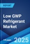 Low GWP Refrigerant Market Size, Share, Trends and Forecast 2025-2033 - Product Image