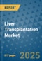 Liver Transplantation Market - Global Industry Analysis, Size, Share, Growth, Trends, and Forecast 2032 - By Product, Technology, Grade, Application, End-user, Region: (North America, Europe, Asia Pacific, Latin America and Middle East and Africa) - Product Thumbnail Image