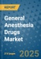 General Anesthesia Drugs Market - Global Industry Analysis, Size, Share, Growth, Trends, and Forecast 2032 - By Product, Technology, Grade, Application, End-user, Region: (North America, Europe, Asia Pacific, Latin America and Middle East and Africa) - Product Image