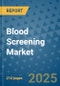 Blood Screening Market - Global Industry Analysis, Size, Share, Growth, Trends, and Forecast 2032 - By Product, Technology, Grade, Application, End-user, Region: (North America, Europe, Asia Pacific, Latin America and Middle East and Africa) - Product Thumbnail Image