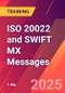 ISO 20022 and SWIFT MX Messages (March 21, 2025) - Product Image