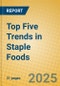 Top Five Trends in Staple Foods - Product Thumbnail Image