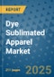 Dye Sublimated Apparel Market - Global Industry Analysis, Size, Share, Growth, Trends, and Forecast 2032 - By Product, Technology, Grade, Application, End-user, Region: (North America, Europe, Asia Pacific, Latin America and Middle East and Africa) - Product Thumbnail Image