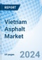 Vietnam Asphalt Market | Forecast, Growth, Value, Analysis, Trends, Share, Outlook, Revenue, Companies, Size & Industry: Market Forecast By Type, By Application And Competitive Landscape - Product Thumbnail Image