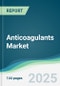 Anticoagulants Market - Forecasts from 2025 to 2030 - Product Thumbnail Image