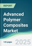 Advanced Polymer Composites Market - Forecasts from 2025 to 2030- Product Image