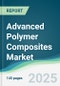 Advanced Polymer Composites Market - Forecasts from 2025 to 2030 - Product Image