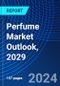 Perfume Market Outlook, 2029 - Product Image