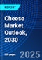 Cheese Market Outlook, 2030 - Product Thumbnail Image