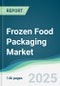 Frozen Food Packaging Market - Forecasts from 2025 to 2030 - Product Image