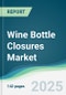 Wine Bottle Closures Market - Forecasts from 2025 to 2030 - Product Thumbnail Image