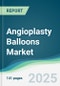 Angioplasty Balloons Market - Forecasts from 2025 to 2030 - Product Thumbnail Image