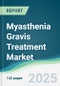 Myasthenia Gravis Treatment Market - Forecasts from 2025 to 2030 - Product Image