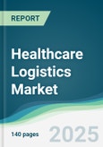 Healthcare Logistics Market - Forecasts from 2025 to 2030- Product Image