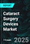 Cataract Surgery Devices Market Size and Share Analysis - Growth Trends and Forecast Report 2025-2033 - Product Image