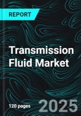 Transmission Fluid Market Size and Share Analysis - Growth Trends and Forecast Report 2025-2033- Product Image