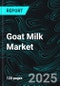 Goat Milk Market Size and Share Analysis - Growth Trends and Forecast Report 2025-2033 - Product Image