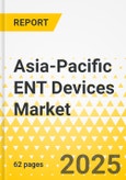 Asia-Pacific ENT Devices Market: Focus on Product Type, End User, and Country - Analysis and Forecast, 2024-2033- Product Image