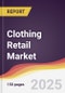 Clothing Retail Market Report: Trends, Forecast and Competitive Analysis to 2031 - Product Image