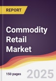 Commodity Retail Market Report: Trends, Forecast and Competitive Analysis to 2031- Product Image