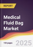 Medical Fluid Bag Market Report: Trends, Forecast and Competitive Analysis to 2031- Product Image