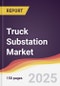 Truck Substation Market Report: Trends, Forecast and Competitive Analysis to 2031 - Product Thumbnail Image