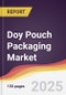 Doy Pouch Packaging Market Report: Trends, Forecast and Competitive Analysis to 2031 - Product Image