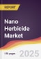 Nano Herbicide Market Report: Trends, Forecast and Competitive Analysis to 2031 - Product Thumbnail Image