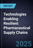 Technologies Enabling Resilient Pharmaceutical Supply Chains- Product Image