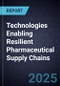 Technologies Enabling Resilient Pharmaceutical Supply Chains - Product Image