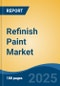 Refinish Paint Market - Global Industry Size, Share, Trends, Opportunity, and Forecast, 2020-2030F - Product Image