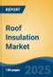 Roof Insulation Market - Global Industry Size, Share, Trends, Opportunity, and Forecast, 2020-2030F - Product Image