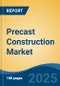 Precast Construction Market - Global Industry Size, Share, Trends, Opportunity, and Forecast, 2020-2030F - Product Thumbnail Image