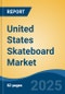 United States Skateboard Market, By Region, Competition, Forecast & Opportunities, 2020-2030F - Product Image