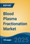 Blood Plasma Fractionation Market - Global Industry Size, Share, Trends, Opportunity, and Forecast, 2020-2030F - Product Thumbnail Image