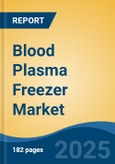 Blood Plasma Freezer Market - Global Industry Size, Share, Trends, Opportunity, and Forecast, 2020-2030F- Product Image