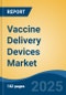 Vaccine Delivery Devices Market - Global Industry Size, Share, Trends, Opportunity, and Forecast, 2020-2030F - Product Image