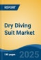 Dry Diving Suit Market - Global Industry Size, Share, Trends, Opportunity, and Forecast, 2020-2030F - Product Image