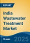 India Wastewater Treatment Market, By Region, Competition, Forecast & Opportunities, 2020-2030F - Product Thumbnail Image