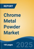 Chrome Metal Powder Market - Global Industry Size, Share, Trends, Opportunity, and Forecast, 2020-2035F- Product Image